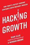 Hacking Growth: How Today's Fastest-Growing Companies Drive Breakout Success