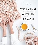 Weaving Within Reach Beautiful Woven Projects By Hand Or By Loom