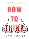 How to Think: A Survival Guide for a World at Odds