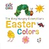 The Very Hungry Caterpillar's Easter Colors (The World of Eric Carle)