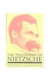 The Philosophy of Nietzsche: Thus Spake Zarathustra; Beyond Good and Evil; The Genealogy of Morals; Ecce Homo; The Birth of Tragedy
