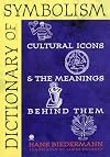 Dictionary of Symbolism: Cultural Icons and the Meanings Behind Them