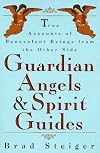 Guardian Angels and Spirit Guides: True Accounts of Benevolent Beings from the Other Side