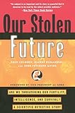 Our Stolen Future Are We Threatening Our Fertility Intelligence And Survivala Scientific Detective Story