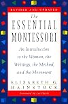The Essential Montessori: An Introduction to the Woman, the Writings, the Method, and the Movement