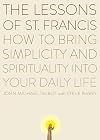 The Lessons of Saint Francis: How to Bring Simplicity and Spirituality into Your Daily Life