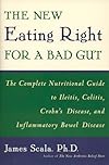 The New Eating Right for a Bad Gut : The Complete Nutritional Guide to Ileitis, Colitis, Crohn's Disease, and Inflammatory Bowel Disease