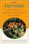 Angel Animals : Exploring Our Spiritual Connection With Animals