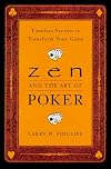 Zen and the Art of Poker: Timeless Secrets to Transform Your Game