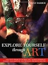 Explore Yourself Through Art: Creative Projects to Help You Achieve Personal Insight & Growth & Promote Problem Solving