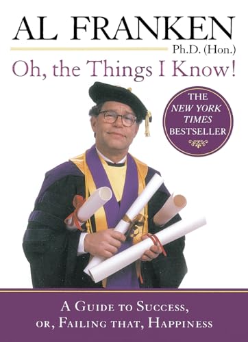 Oh, the Things I Know!: A Guide to Success, Or, Failing That, Happiness book cover