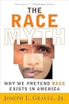 The Race Myth: Why We Pretend Race Exists in America