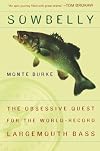 Sowbelly: The Obsessive Quest for the World-Record Largemouth Bass