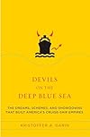 Devils on the Deep Blue Sea: The Dreams, Schemes, and Showdowns That Built America's Cruise-Ship Empires