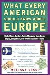 What Every American Should Know About Europe: The Hot Spots, Hotshots, Political Muck-ups, Cross-Border Sniping, and Cultural Chaos of Our Transatlantic Cousins
