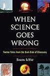 When Science Goes Wrong: Twelve Tales from the Dark Side of Discovery