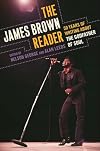 The James Brown Reader: Fifty Years of Writing About the Godfather of Soul