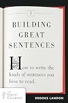 Building Great Sentences: Exploring the Writer's Craft