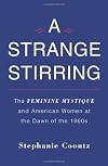 A Strange Stirring: The Feminine Mystique and American Women at the Dawn of the 1960s