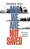 And We Are Not Saved: The Elusive Quest for Racial Justice