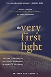 The Very First Light: The True Inside Story of the Scientific Journey Back to the Dawn of the Universe