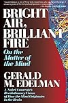 Bright Air, Brilliant Fire: On The Matter Of The Mind