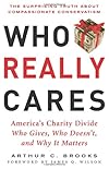 Who Really Cares: The Surprising Truth About Compasionate Conservatism Who Gives, Who Doesn't, and Why It Matters