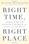 Right Time, Right Place: Coming of Age with William F. Buckley Jr. and the Conservative Movement
