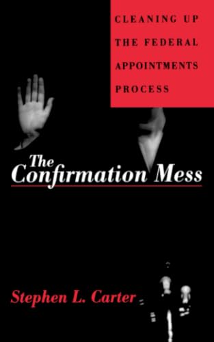 The Confirmation Mess: Cleaning Up The Federal Appointments Process book cover