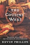 The Cousins' Wars: Religion, Politics, Civil Warfare, And The Triumph Of Anglo-America
