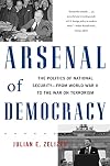 Arsenal of Democracy: The Politics of National Security from World War II to the War on Terrorism