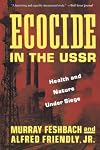 Ecocide in the USSR: Health And Nature Under Siege