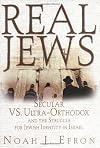 Real Jews: Secular Versus Ultra-Orthodox: The Struggle for Jewish Identity in Israel