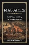 Massacre: The Life and Death of the Paris Commune