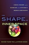 The Shape of Inner Space: String Theory and the Geometry of the Universe's Hidden Dimensions