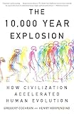 The 10000 Year Explosion How Civilization Accelerated Human Evolution