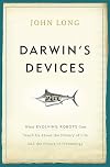 Darwin's Devices: What Evolving Robots Can Teach Us About the History of Life and the Future of Technology