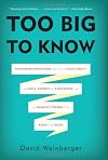 Too Big to Know: Rethinking Knowledge Now That the Facts Aren't the Facts, Experts Are Everywhere, and the Smartest Person in the Room Is the Room