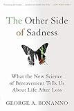 The Other Side Of Sadness What The New Science Of Bereavement Tells Us About Life After Loss