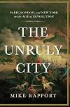 The Unruly City: Paris, London and New York in the Age of Revolution