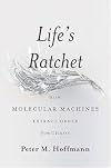 Life's Ratchet: How Molecular Machines Extract Order from Chaos