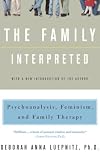 The Family Interpreted: Psychoanalysis, Feminism, And Family Therapy (Feminist Theory in Clinical Practice)