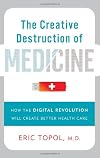 The Creative Destruction of Medicine: How the Digital Revolution Will Create Better Health Care