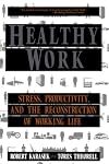 Healthy Work: Stress, Productivity and the Reconstruction of Working Life