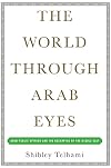 The World Through Arab Eyes: Arab Public Opinion and the Reshaping of the Middle East