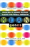 Mean Genes From Sex To Money To Food Taming Our Primal Instincts