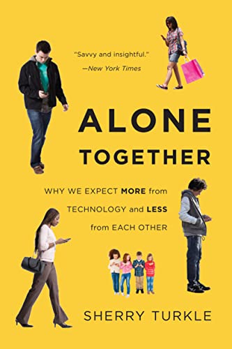 Alone Together: Why We Expect More from Technology and Less from Each Other by Sherry Turkle