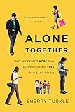 Alone Together Why We Expect More From Technology And Less From Each Other