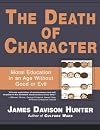 The Death of Character: Moral Education in an Age Without Good or Evil
