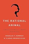 The Rational Animal: How Evolution Made Us Smarter Than We Think